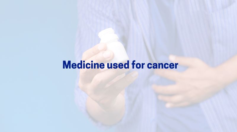 Medicine used for cancer
